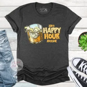 Isn't Happy Hour Anytime Funny Drinking Shirt